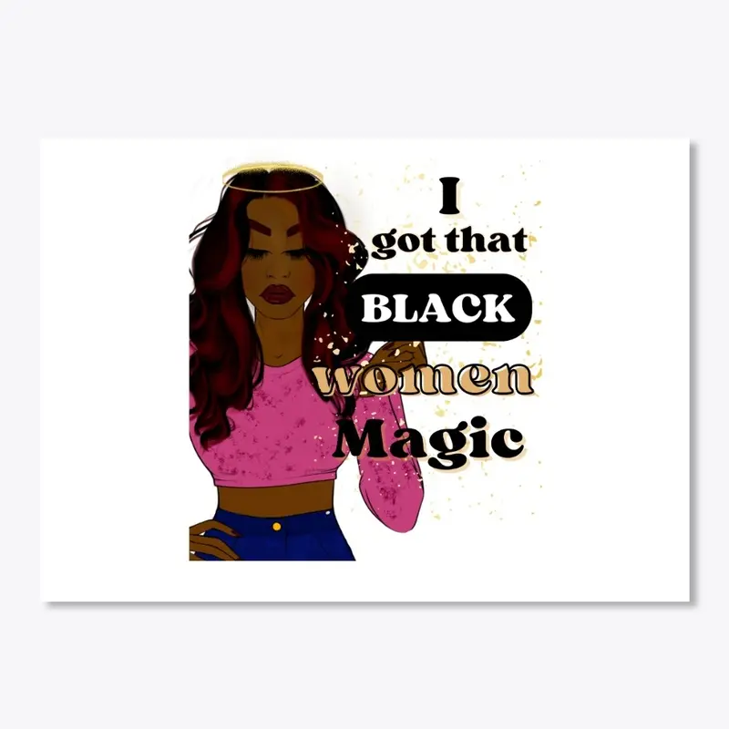 I Got That Black Girl Magic